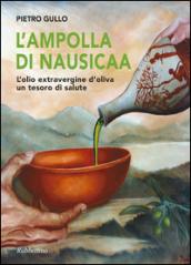 L'ampolla di Nausicaa. L'olio extravergine d'oliva un tesoro di salute