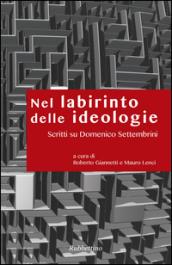 Nel labirinto delle ideologie. Scritti su Domenico Settembrini