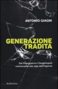 Generazione tradita. Dal Dopoguerra a Tangentopoli controcanto alla saga dell'inganno