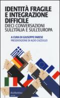 Identità fragile e integrazione difficile. Dieci conversazioni sull'Italia e sull'Europa