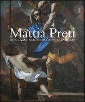 Mattia Preti. Un giovane nella Roma dopo Caravaggio. Ediz. illustrata