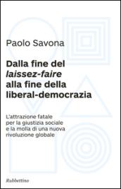 Dalla fine del «laissez-faire» alla fine della liberal-democrazia. L'attrazione fatale per la giustizia sociale e la molla di una nuova rivoluzione globale