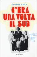 C'era una volta il Sud. Sogni, streghe, eroi, miracoli nell'Italia che voleva cambiare