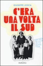 C'era una volta il Sud. Sogni, streghe, eroi, miracoli nell'Italia che voleva cambiare