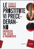 Le prostitute vi precederanno. Inchiesta sul sesso a pagamento