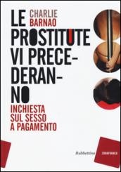 Le prostitute vi precederanno. Inchiesta sul sesso a pagamento