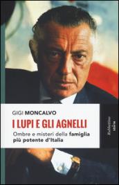 I lupi e gli agnelli. Ombre e misteri della famiglia più potente d'Italia