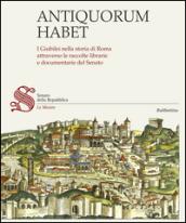 Antiquorum habet. I Giubilei nella storia di Roma attraverso le raccolte librarie e documentarie del Senato. Catalogo della mostra. Ediz. illustrata