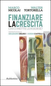 Finanziare la crescita. Chi ci mette le risorse?