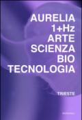 Aurelia 1+HZ. Arte scienza biotecnologia. Ediz. italiana e inglese