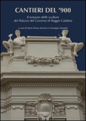 Cantieri del '900. Il restauro dell sculture del Palazzo del Governo di Reggio Calabria. Ediz. a colori