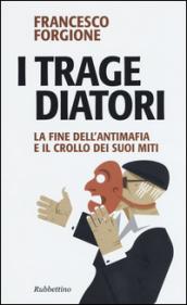 I tragediatori. La fine dell'antimafia e il crollo dei suoi miti