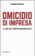 Omicidio d'impresa. Il caso del Gruppo Bancario Delta: 1