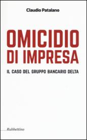 Omicidio d'impresa. Il caso del Gruppo Bancario Delta: 1