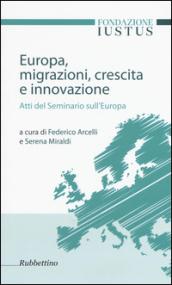 Europa. Migrazioni, crescita e innovazione. Atti del seminario sull'Europa