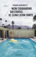 Non chiamarmi bastardo, io sono John Fante