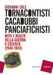 Tornacontisti cacadubbi panciafichisti. Mito e realtà della guerra a Cosenza (1940-1945)