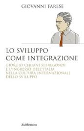 Lo sviluppo come integrazione. Giorgio Ceriani Sebregondi e l'ingresso dell'Italia nella cultura internazionale dello sviluppo