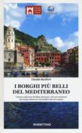 I borghi più belli del Mediterraneo. L'eterna seduzione del Mare Nostrum e del suo entroterra raccontata attraverso 135 località tutte da scoprire