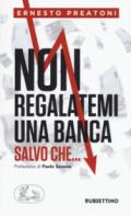 Non regalatemi una banca salvo che...