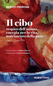 Il cibo. Respiro dell'anima, energia per la vita, nutrimento per la pace. I lasciti di Expo 2015