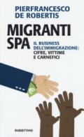 Migranti spa. Il business dell'immigrazione: cifre, vittime e carnefici