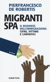 Migranti spa. Il business dell'immigrazione: cifre, vittime e carnefici
