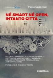 Né smart né open, intanto città. Secondo rapporto sul rating pubblico dei Comuni: valutazione comparata della performance, trasparenza, anti-corruzione