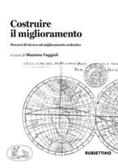 Costruire il miglioramento. Percorsi di ricerca sul miglioramento scolastico