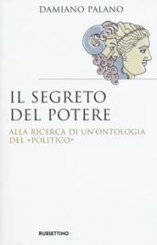 Il segreto del potere. Alla ricerca di un'ontologia del «politico»