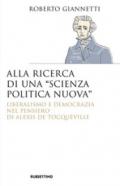 Alla ricerca di una «scienza politica nuova»: Liberalismo e democrazia nel pensiero di Alexis de Tocqueville