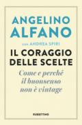 Il coraggio delle scelte. Come e perché il buonsenso non è vintage