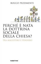 PERCHE' E' NATA LA DOTTRINA SOCIALE DELLA CHIESA?