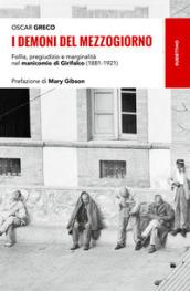 I demoni del Mezzogiorno. Follia, pregiudizio e marginalità nel manicomio di Girifalco (1881-1921)