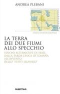 La terra dei due fiumi allo specchio. Visioni alternative di Iraq dalla tarda epoca ottomana all'avvento dello «Stato islamico»