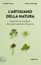 L'artigiano della natura: Storia di un venditore diventato capitano d'impresa