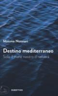 Destino mediterraneo. Solo il mare nostro ci salverà