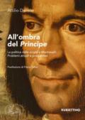 All'ombra del «Principe». La politica dalle origini a Machiavelli. Problemi attuali e prospettive