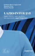 Lazio-Inter 2-3. Saper vincere, saper perdere, ma soprattutto saper imparare