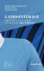 Lazio-Inter 2-3. Saper vincere, saper perdere, ma soprattutto saper imparare