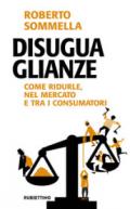 Disuguaglianze. Come ridurle, nel mercato e tra i consumatori