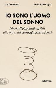 Io sono l'uomo del sonno. Diario di un viaggio di un figlio alla prova del passaggio generazionale