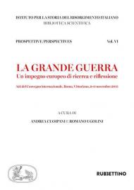 La grande guerra. Un impegno europeo di ricerca e riflessione. Atti del convegno internazionale di studi (Roma,9-11 novembre 2015)