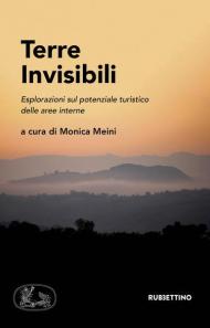 Terre invisibili. Esplorazioni sul potenziale turistico delle aree interne