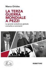 La terza guerra mondiale a pezzi. La grande turbolenza mondiale: cronache e commenti