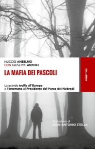 La mafia dei pascoli. La grande truffa all'Europa e l'attentato al Presidente del Parco dei Nebrodi