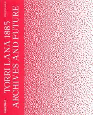 Torri Lana 1885. Archives and future. Ediz. italiana e inglese