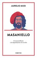 Masaniello. «Il masaniellismo» e la degradazione di un mito