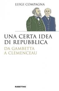 Una certa idea di Repubblica. Da Gambetta a Clemenceau