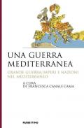 Una guerra mediterranea. Grande guerra, imperi e nazioni nel Mediterraneo